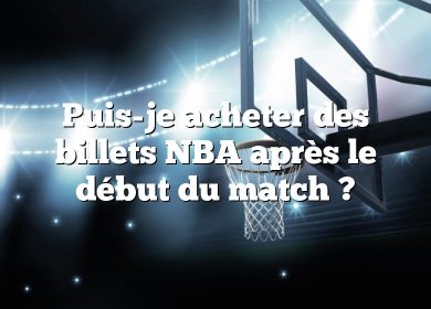 Puis-je acheter des billets NBA après le début du match ?